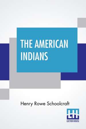 The American Indians de Henry Rowe Schoolcraft