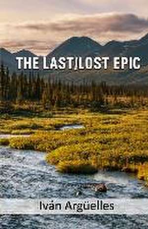 The Last/Lost Epic de Iván Argüelles