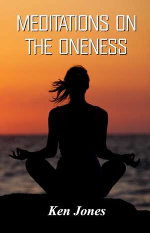 Meditations on the Oneness de Ken Jones