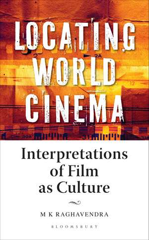 Locating World Cinema: Interpretations of Film as Culture de M. K. Raghavendra