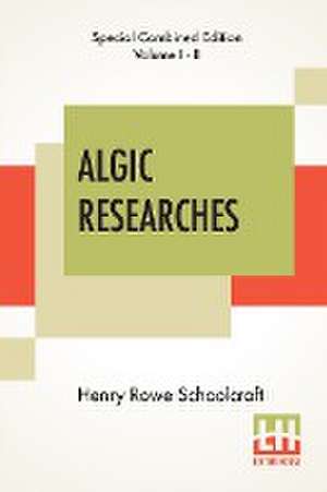 Algic Researches (Complete) de Henry Rowe Schoolcraft