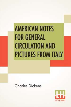 American Notes For General Circulation And Pictures From Italy de Charles Dickens