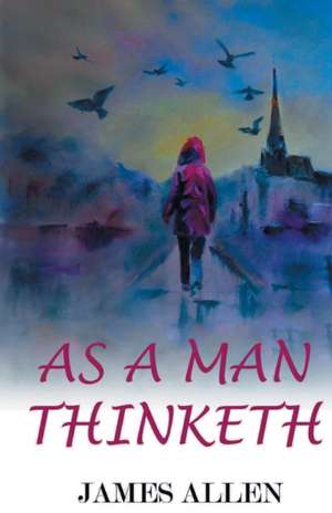 As A Man Thinketh de James Allen
