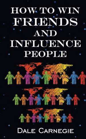 How To Win Friends & Influence People de Dale Carnegie