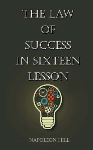 The Law Of Success in Sixteen Lessons de Napolean Hill