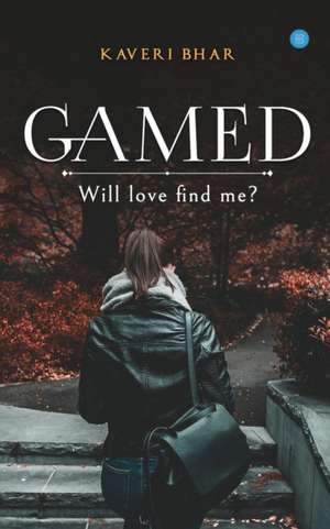 Gamed. - Will love find me? de Kaveri Bhar