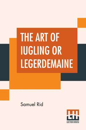 The Art Of Iugling Or Legerdemaine de Samuel Rid