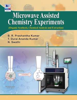 Microwave Assisted Chemistry Experiments de B. R. Prashantha Kumar 