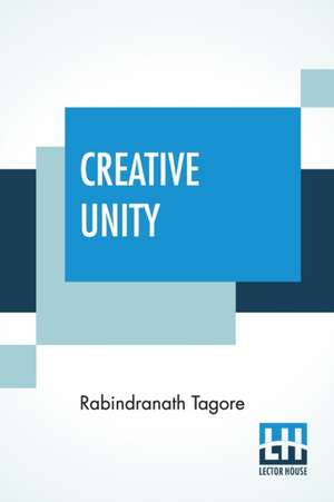 Creative Unity de Rabindranath Tagore