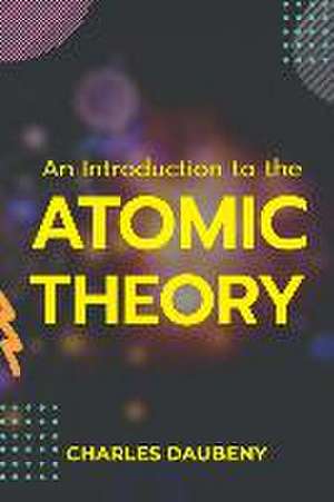 An Introduction to the Atomic Theory de Charles Daubany