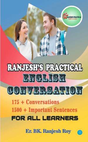 Ranjesh's Practical English Conversation For All Learners de Roy Ranjesh Er. BK.