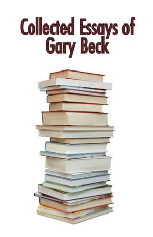 Collected Essays of Gary Beck de Gary Beck