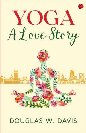 Yoga, A Love Story de Douglas Davis