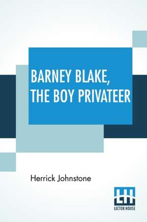 Barney Blake, The Boy Privateer de Herrick Johnstone