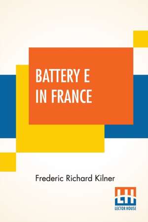 Battery E In France de Frederic Richard Kilner