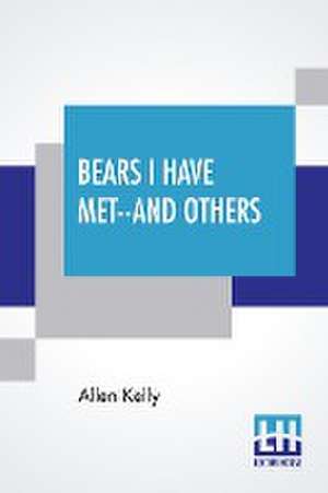 Bears I Have Met--And Others de Allen Kelly