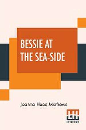 Bessie At The Sea-Side de Joanna Hooe Mathews