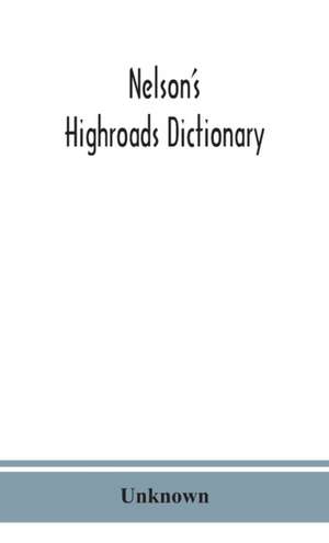 Nelson's highroads dictionary, pronouncing and etymological, appendix of foreign words and phrases; with supplement de Unknown