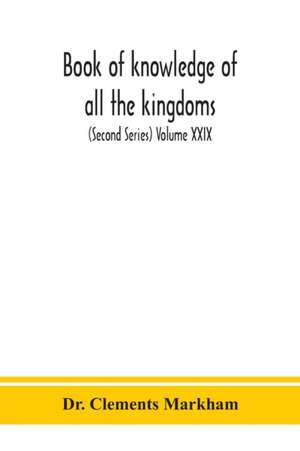 Book of knowledge of all the kingdoms, lands, and lordships that are in the world, and the arms and devices of each land and lordship, or of the kings and lords who possess them (Second Series) Volume XXIX de Clements Markham