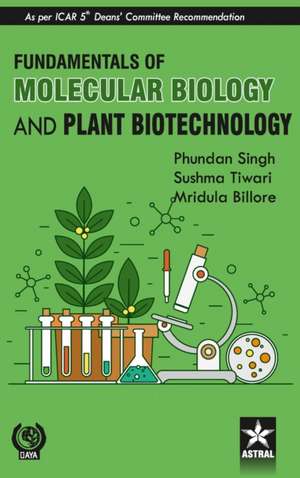 Fundamentals of Molecular Biology and Plant Biotechnology de Phundan Singh