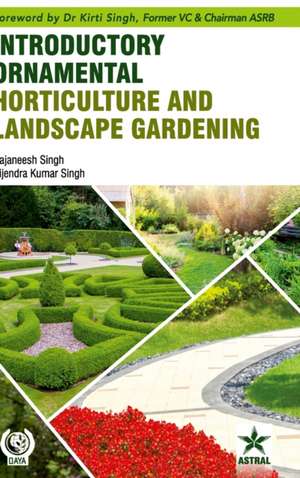 Introductory Ornamental Horticulture and Landscape Gardening de Rajaneesh Singh