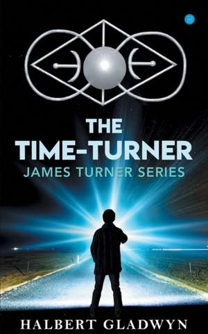 The Time -Turner, James Turner series. de Halbert Gladwyn