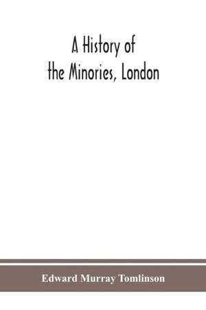 A history of the Minories, London de Edward Murray Tomlinson