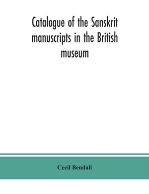 Catalogue of the Sanskrit manuscripts in the British museum de Cecil Bendall