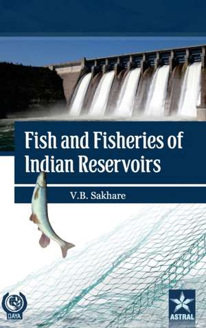 Fish and Fisheries of Indian Reservoirs de Vishwas B. Sakhare