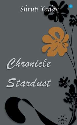 CHRONICLE STARDUST de Shruti Yadav