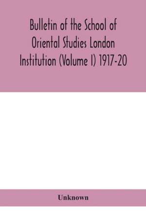 Bulletin of the School of Oriental Studies London Institution (Volume I) 1917-20 de Unknown