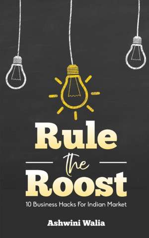 Rule the Roost de Ashwini Walia