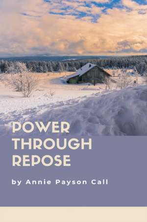 Power Through Repose de Annie Payson Call