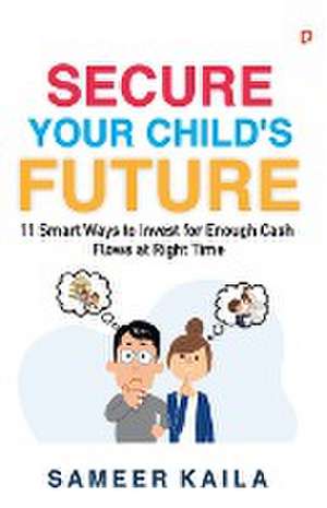 Secure Your Child's Future de Sameer Kaila