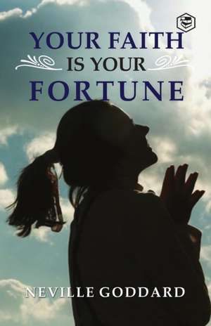 Your Faith is Your Fortune de Neville Goddard