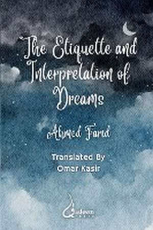 The Etiquette and Interpretation of Dreams de Ahmed Farid