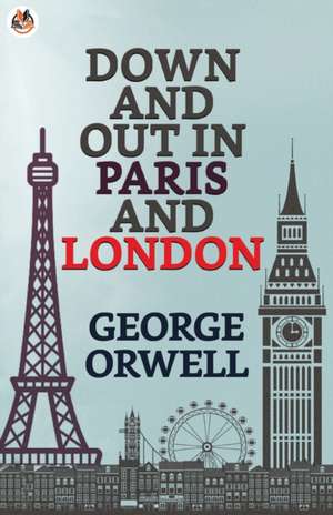 Down and Out in Paris and London de George Orwell