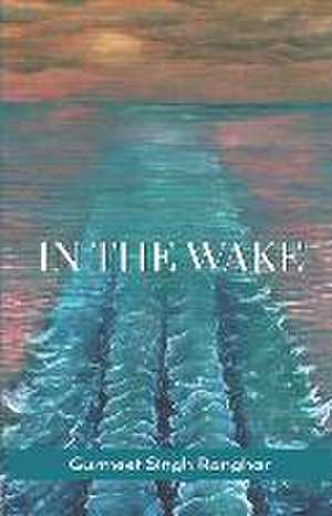 In The Wake de Gurmeet Singh Ranghar