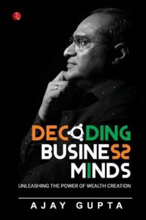 DECODING BUSINESS MINDS de Ajay Gupta