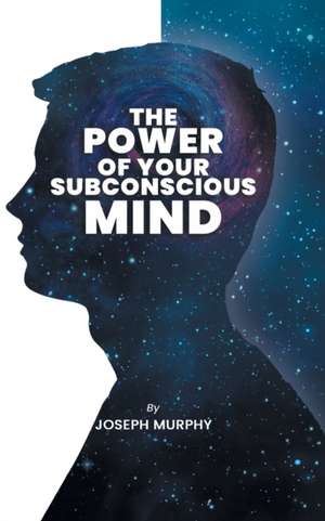 The Power of Your Subconscious Mind de Joseph Murphy