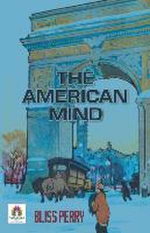 The American Mind de Bliss Perry