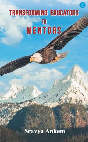 Transforming Educators to Mentors de Sravya Ankem