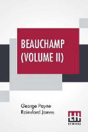 Beauchamp (Volume II) de George Payne Rainsford James