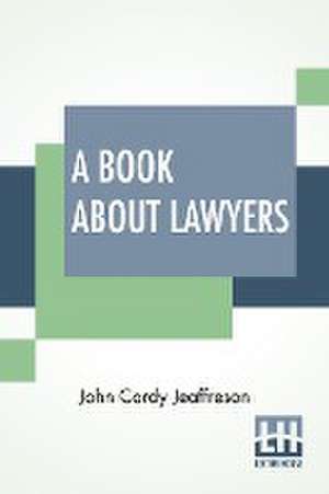 A Book About Lawyers de John Cordy Jeaffreson