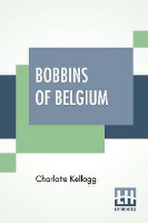 Bobbins Of Belgium de Charlotte Kellogg