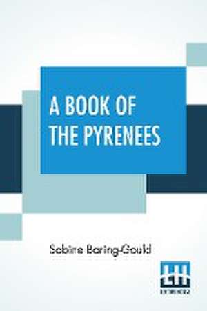 A Book Of The Pyrenees de Sabine Baring-Gould