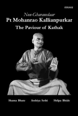 Non-Gharanedaar Pt Mohanrao Kallianpurkar The Paviour of Kathak de Shama Bhate