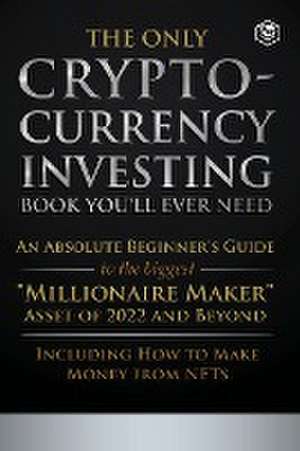 The Only Cryptocurrency Investing Book You'll Ever Need de Sanage Publishing House