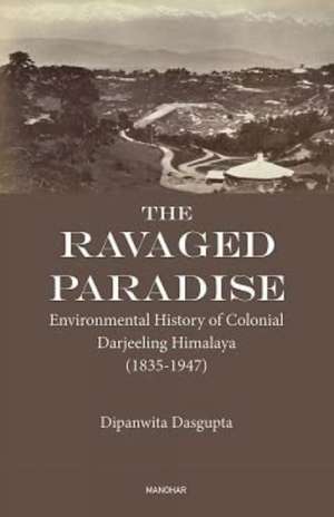 The Ravaged Paradise de Dipanwita Dasgupta