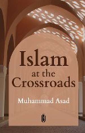 Islam at the Crossroads de Muhammad Asad